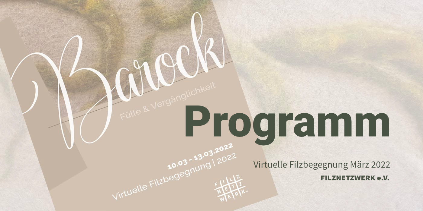 Filznetzwerk - Programm Virtuelle Filzbegegnung 2022 "Fülle und Vergänglichkeit"